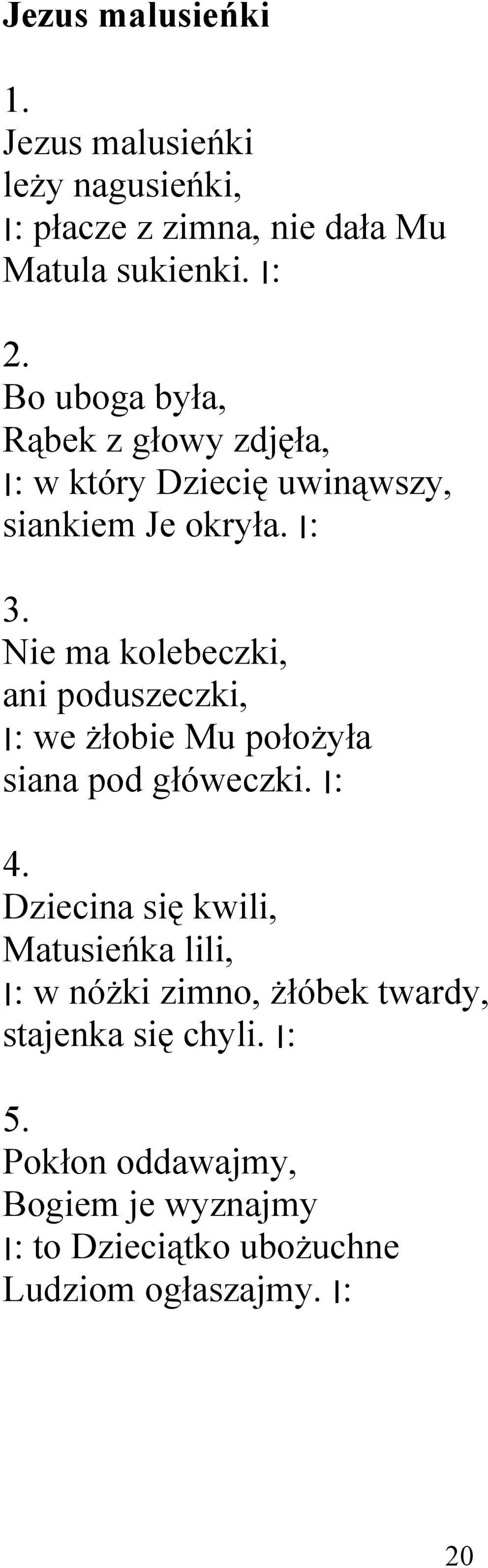 siankiem Je Nie ma kolebeczki, ani poduszeczki, we żłobie Mu położyła : : główeczki.