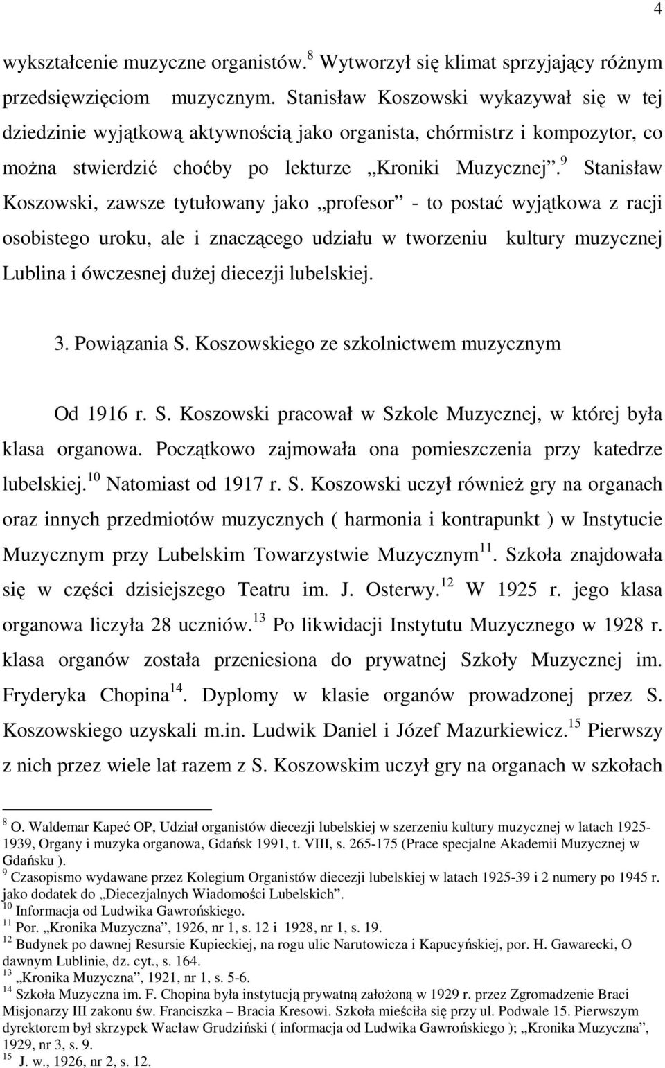 9 Stanisław Koszowski, zawsze tytułowany jako profesor - to postać wyjątkowa z racji osobistego uroku, ale i znaczącego udziału w tworzeniu kultury muzycznej Lublina i ówczesnej duŝej diecezji