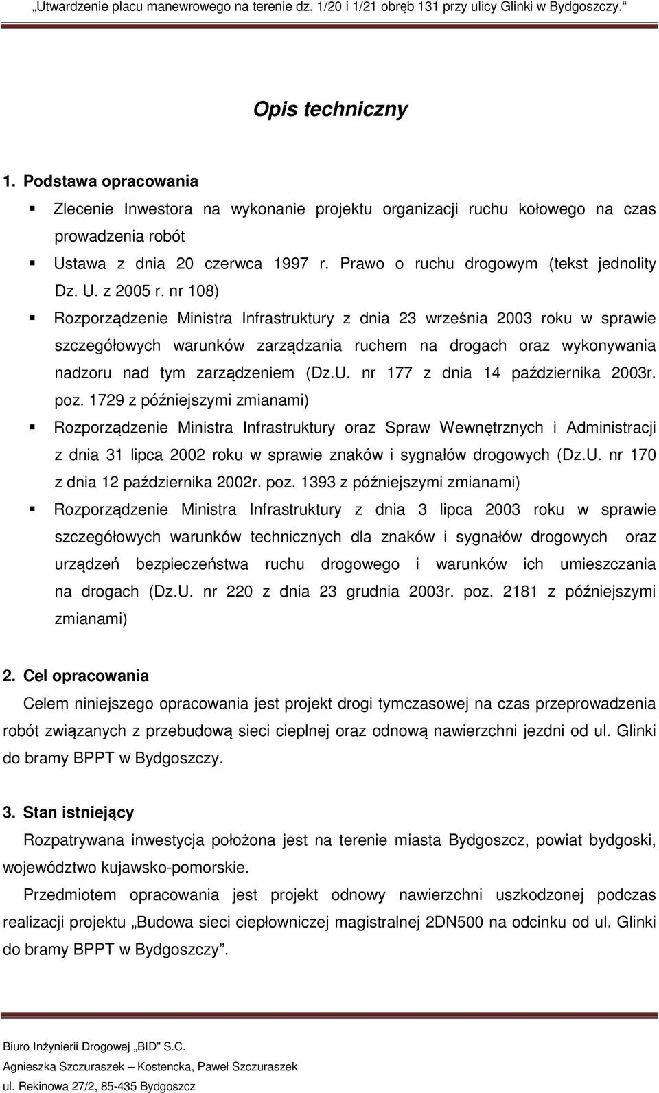 nr 108) Rozporządzenie Ministra Infrastruktury z dnia 23 września 2003 roku w sprawie szczegółowych warunków zarządzania ruchem na drogach oraz wykonywania nadzoru nad tym zarządzeniem (Dz.U.