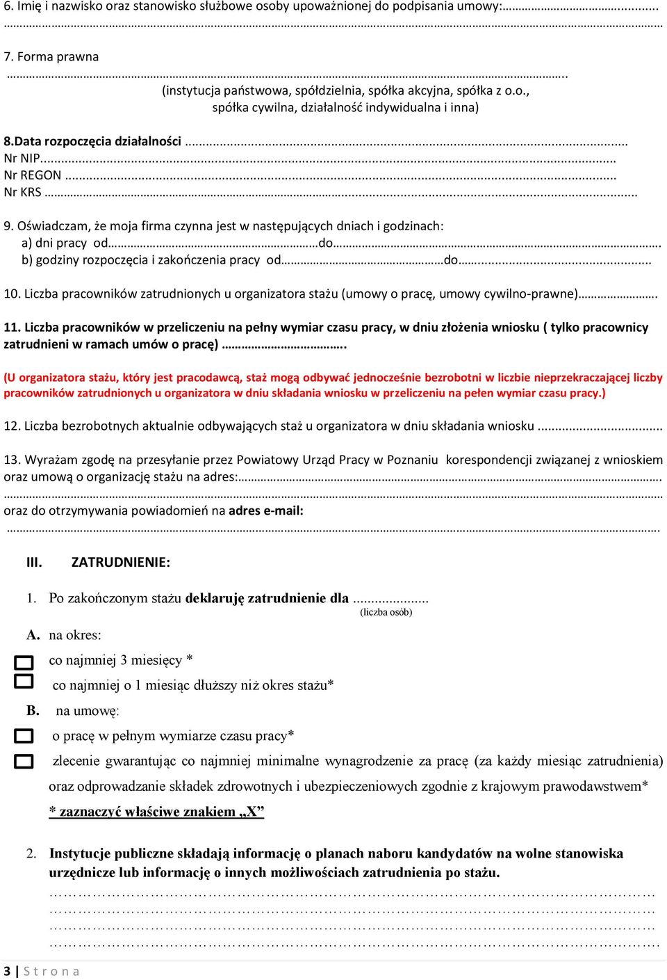 b) godziny rozpoczęcia i zakończenia pracy od do... 10. Liczba pracowników zatrudnionych u organizatora stażu (umowy o pracę, umowy cywilno-prawne). 11.