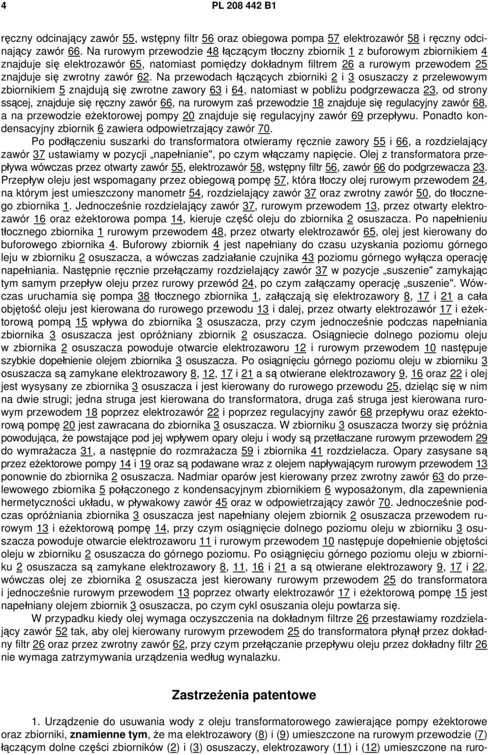 62. Na przewodach łączących zbiorniki 2 i 3 osuszaczy z przelewowym zbiornikiem 5 znajdują się zwrotne zawory 63 i 64, natomiast w pobliżu podgrzewacza 23, od strony ssącej, znajduje się ręczny zawór