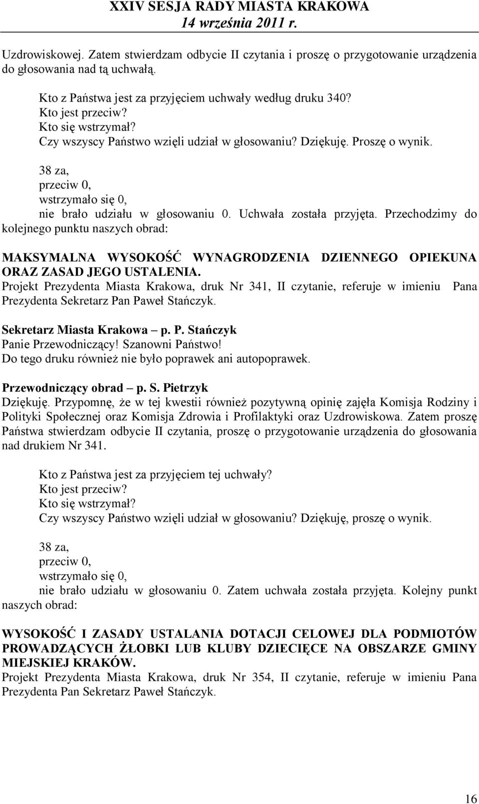 Przechodzimy do kolejnego punktu naszych obrad: MAKSYMALNA WYSOKOŚĆ WYNAGRODZENIA DZIENNEGO OPIEKUNA ORAZ ZASAD JEGO USTALENIA.