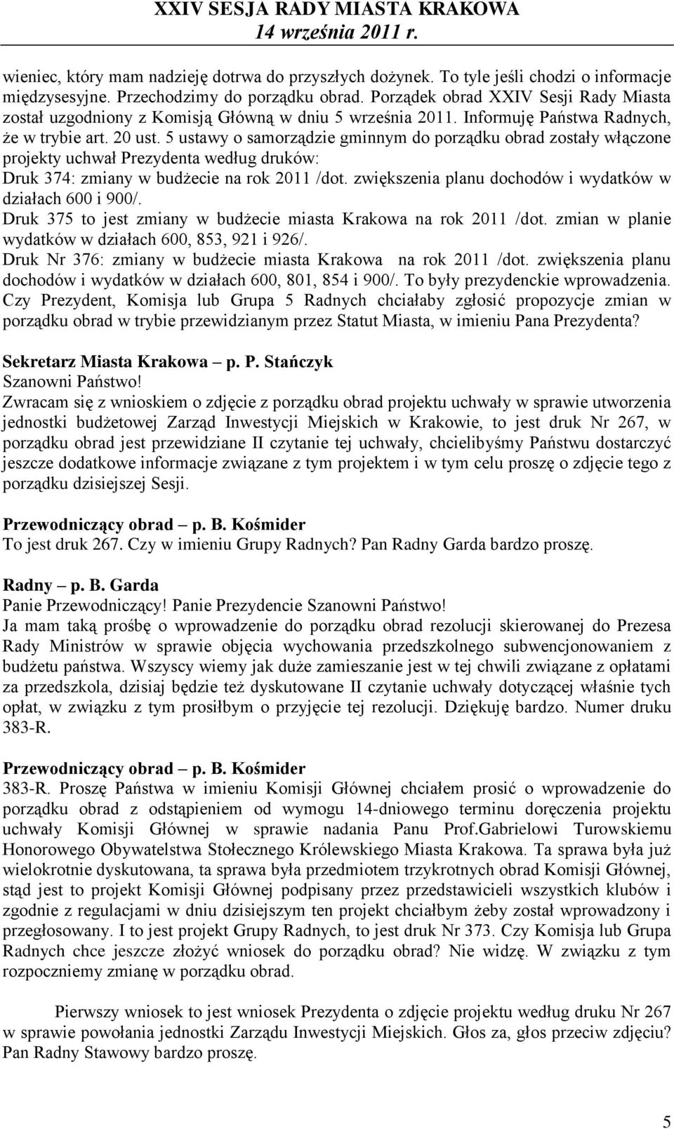 5 ustawy o samorządzie gminnym do porządku obrad zostały włączone projekty uchwał Prezydenta według druków: Druk 374: zmiany w budżecie na rok 2011 /dot.