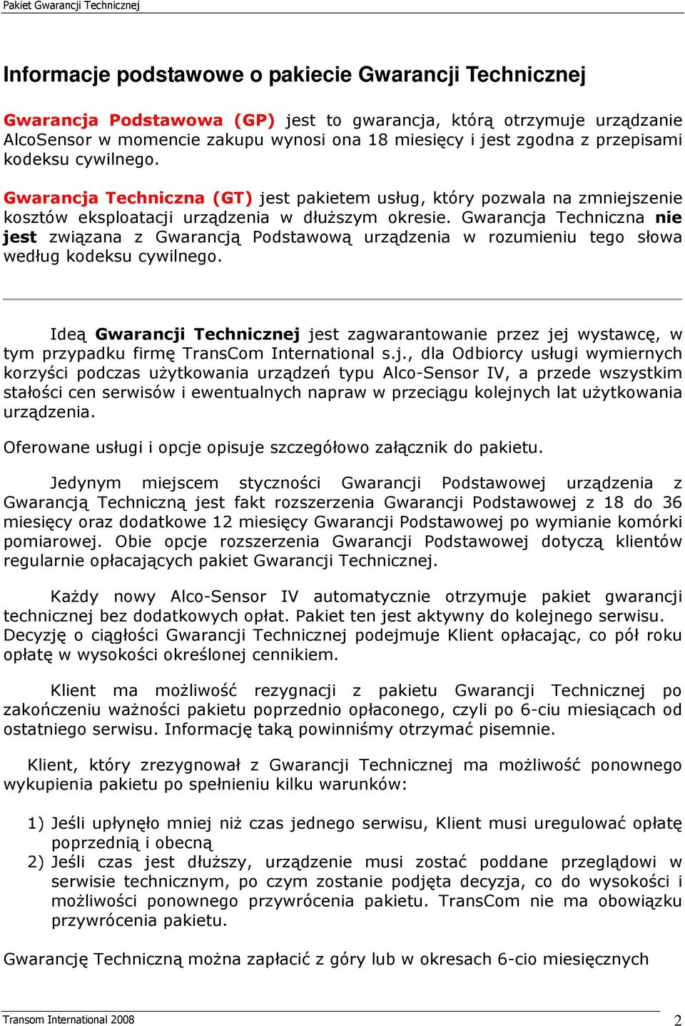 Gwarancja Techniczna nie jest związana z Gwarancją Podstawową urządzenia w rozumieniu tego słowa według kodeksu cywilnego.