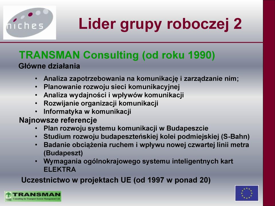 referencje Plan rozwoju systemu komunikacji w Budapeszcie Studium rozwoju budapeszteńskiej kolei podmiejskiej (S-Bahn) Badanie obciążenia ruchem i