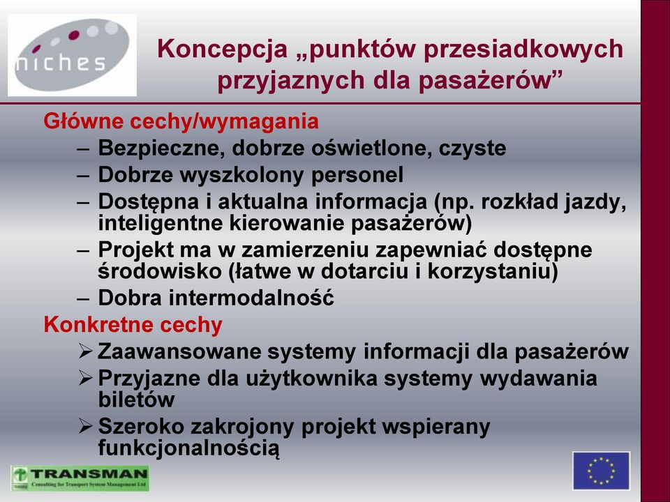 rozkład jazdy, inteligentne kierowanie pasażerów) Projekt ma w zamierzeniu zapewniać dostępne środowisko (łatwe w dotarciu i