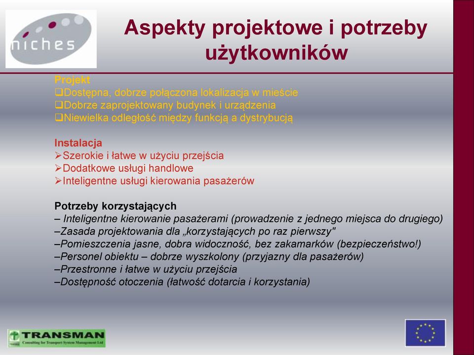 kierowanie pasażerami (prowadzenie z jednego miejsca do drugiego) Zasada projektowania dla korzystających po raz pierwszy" Pomieszczenia jasne, dobra widoczność, bez