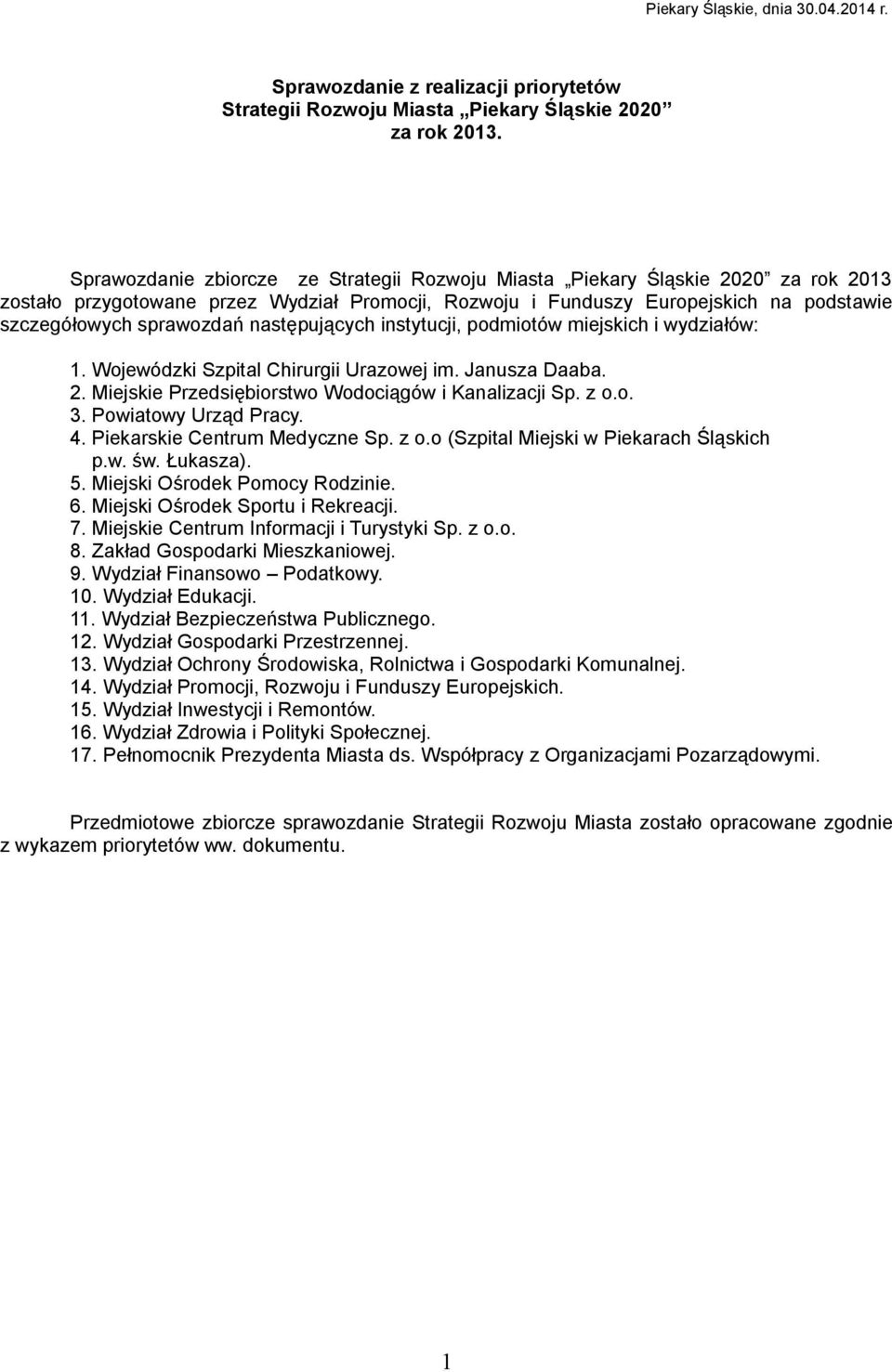 następujących instytucji, podmiotów miejskich i wydziałów: 1. Wojewódzki Szpital Chirurgii Urazowej im. Janusza Daaba. 2. Miejskie Przedsiębiorstwo Wodociągów i Kanalizacji Sp. z o.o. 3.