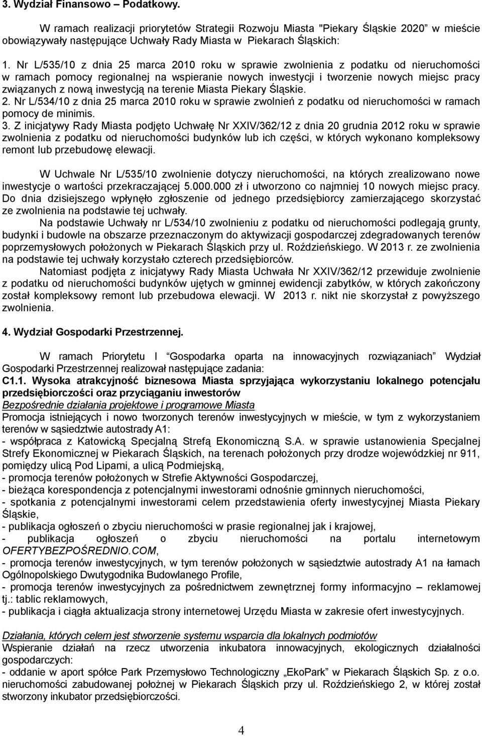 inwestycją na terenie Miasta Piekary Śląskie. 2. Nr L/534/10 z dnia 25 marca 2010 roku w sprawie zwolnień z podatku od nieruchomości w ramach pomocy de minimis. 3.