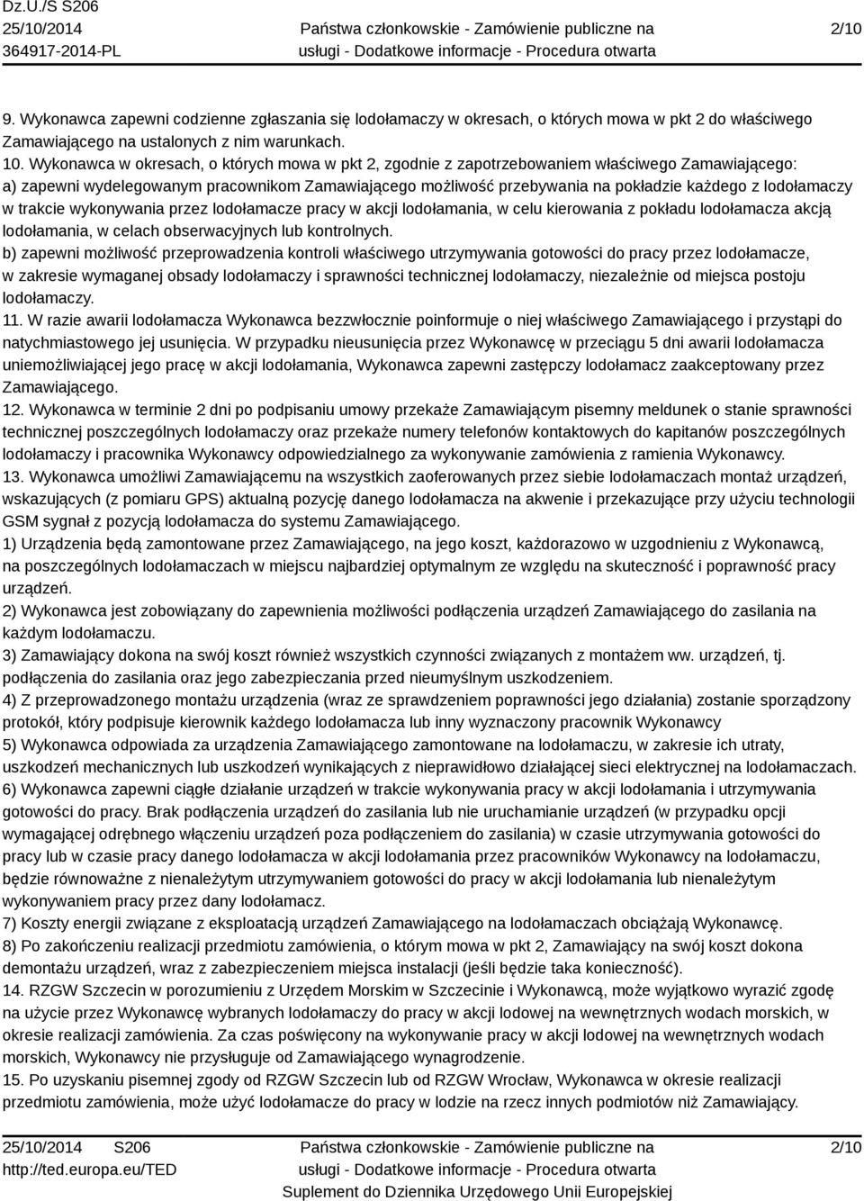 lodołamaczy w trakcie wykonywania przez lodołamacze pracy w akcji lodołamania, w celu kierowania z pokładu lodołamacza akcją lodołamania, w celach obserwacyjnych lub kontrolnych.