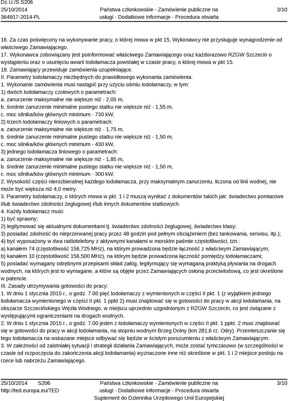 Zamawiający przewiduje zamówienia uzupełniające. II. Parametry lodołamaczy niezbędnych do prawidłowego wykonania zamówienia: 1.