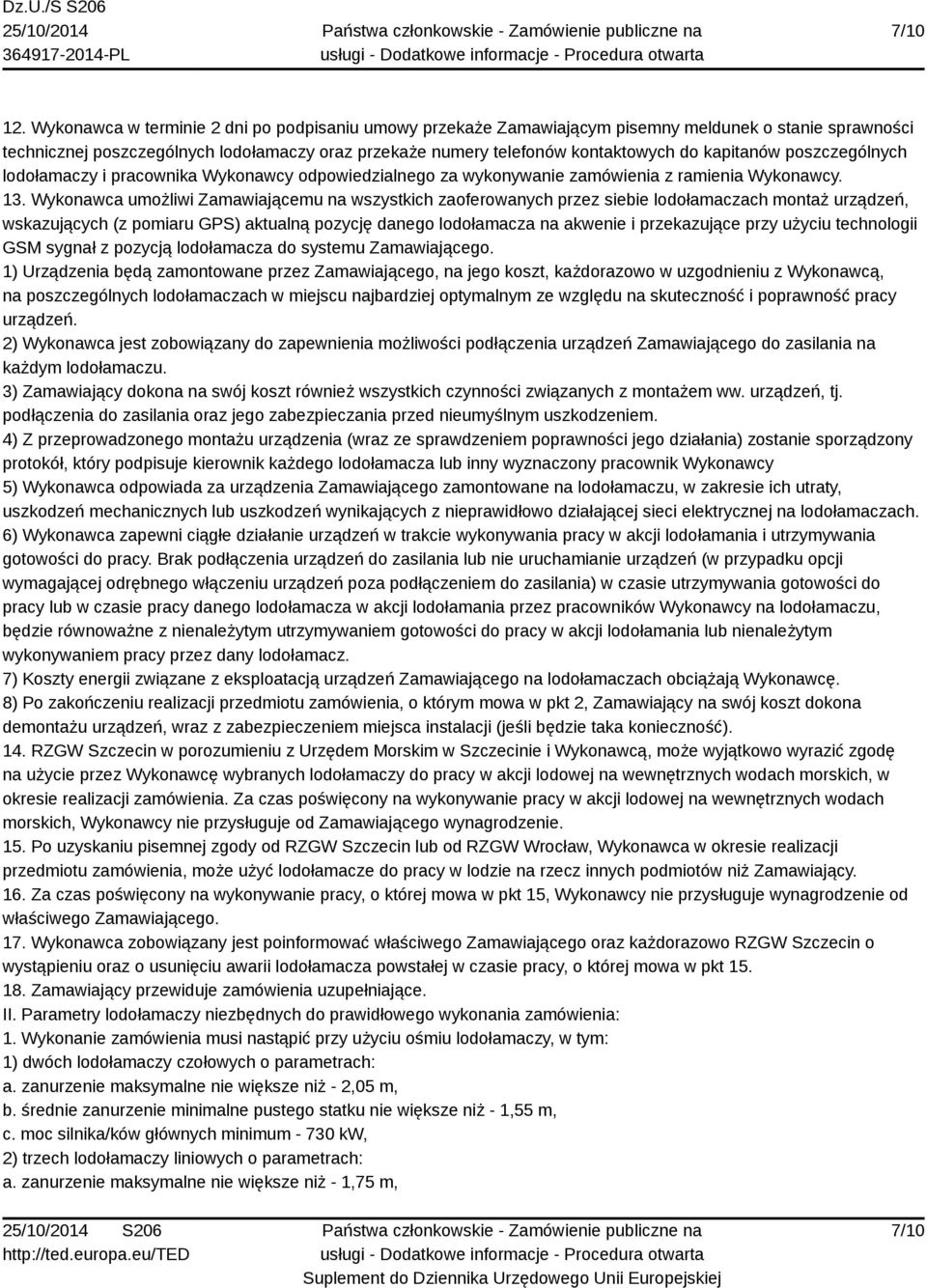 kapitanów poszczególnych lodołamaczy i pracownika Wykonawcy odpowiedzialnego za wykonywanie zamówienia z ramienia Wykonawcy. 13.