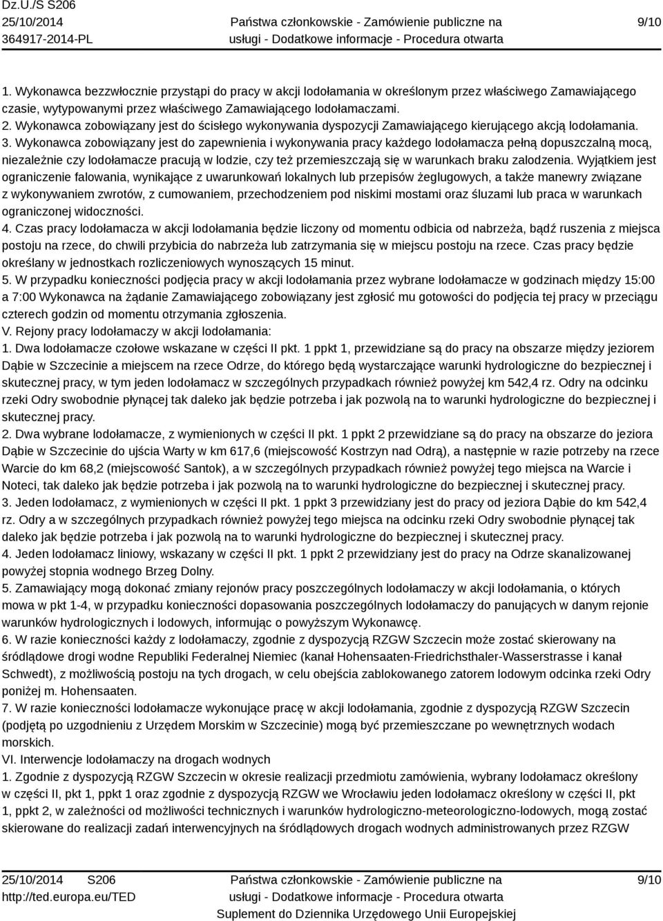 Wykonawca zobowiązany jest do zapewnienia i wykonywania pracy każdego lodołamacza pełną dopuszczalną mocą, niezależnie czy lodołamacze pracują w lodzie, czy też przemieszczają się w warunkach braku