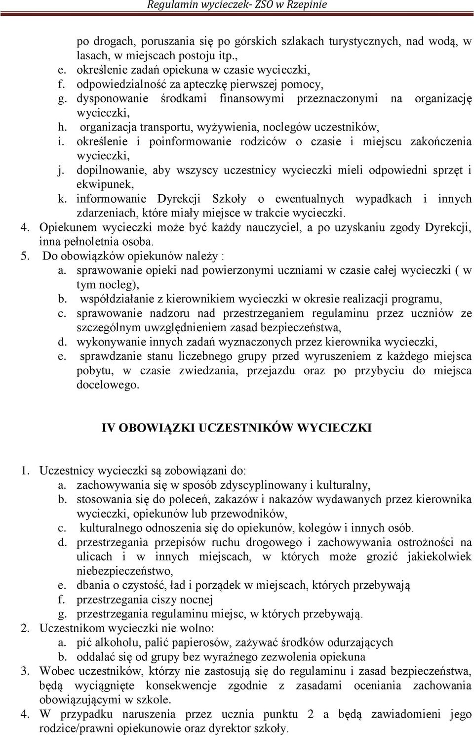 określenie i poinformowanie rodziców o czasie i miejscu zakończenia wycieczki, j. dopilnowanie, aby wszyscy uczestnicy wycieczki mieli odpowiedni sprzęt i ekwipunek, k.