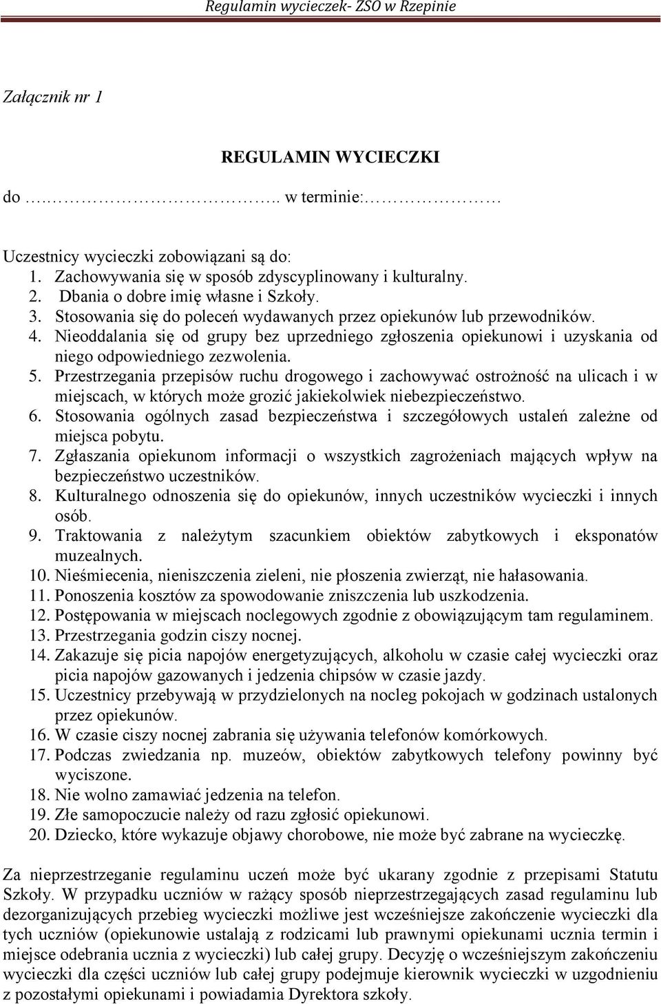 Przestrzegania przepisów ruchu drogowego i zachowywać ostrożność na ulicach i w miejscach, w których może grozić jakiekolwiek niebezpieczeństwo. 6.