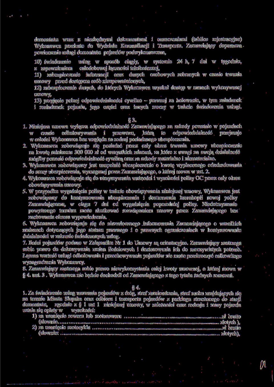 telefonicznej, 11) zabezpieczenie informacji oraz danych osobowych zebranych w czasie trwania umowy przed dostępem osób nieupoważnionych, 12) zabezpieczenie danych, do których Wykonawca uzyskał