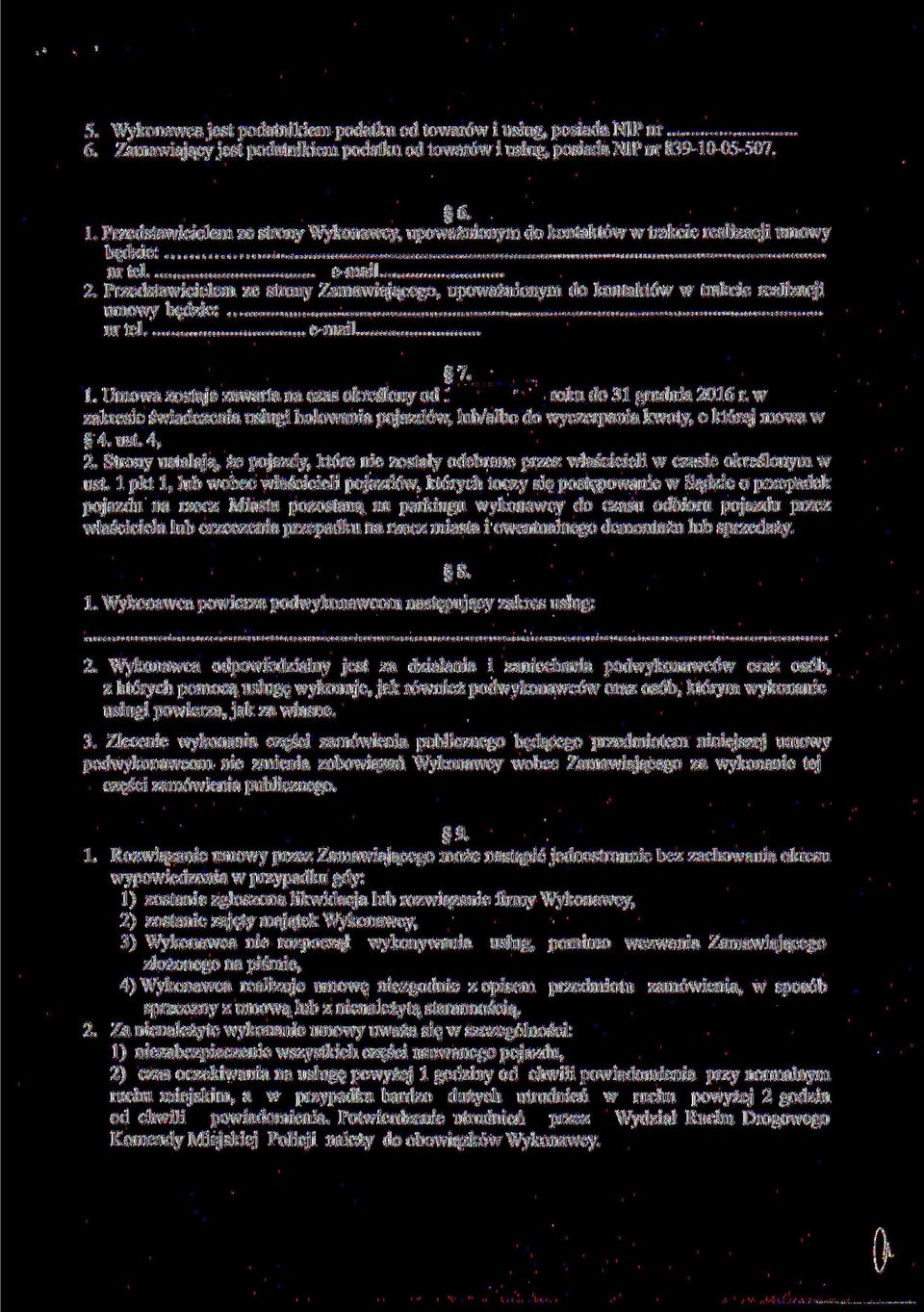 Przedstawicielem ze strony Zamawiającego, upoważnionym do kontaktów w trakcie realizacji umowy będzie: nr tel e-mail 71. Umowa zostaje zawarta na czas określony od ' ' roku do 31 grudnia 2016 r.