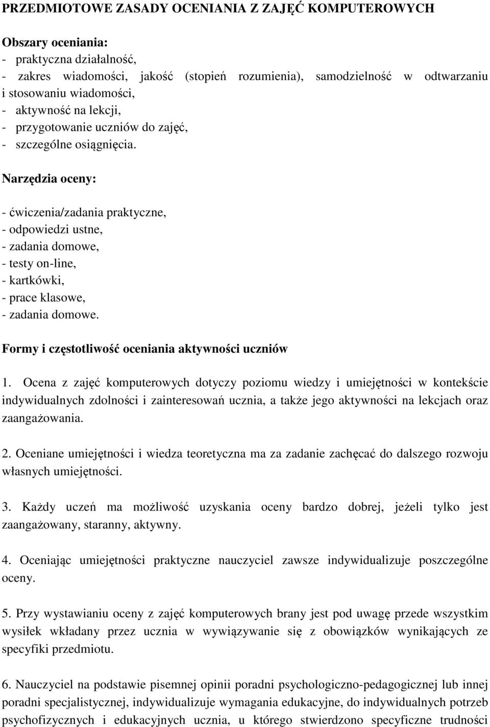 Narzędzia oceny: - ćwiczenia/zadania praktyczne, - odpowiedzi ustne, - zadania domowe, - testy on-line, - kartkówki, - prace klasowe, - zadania domowe.