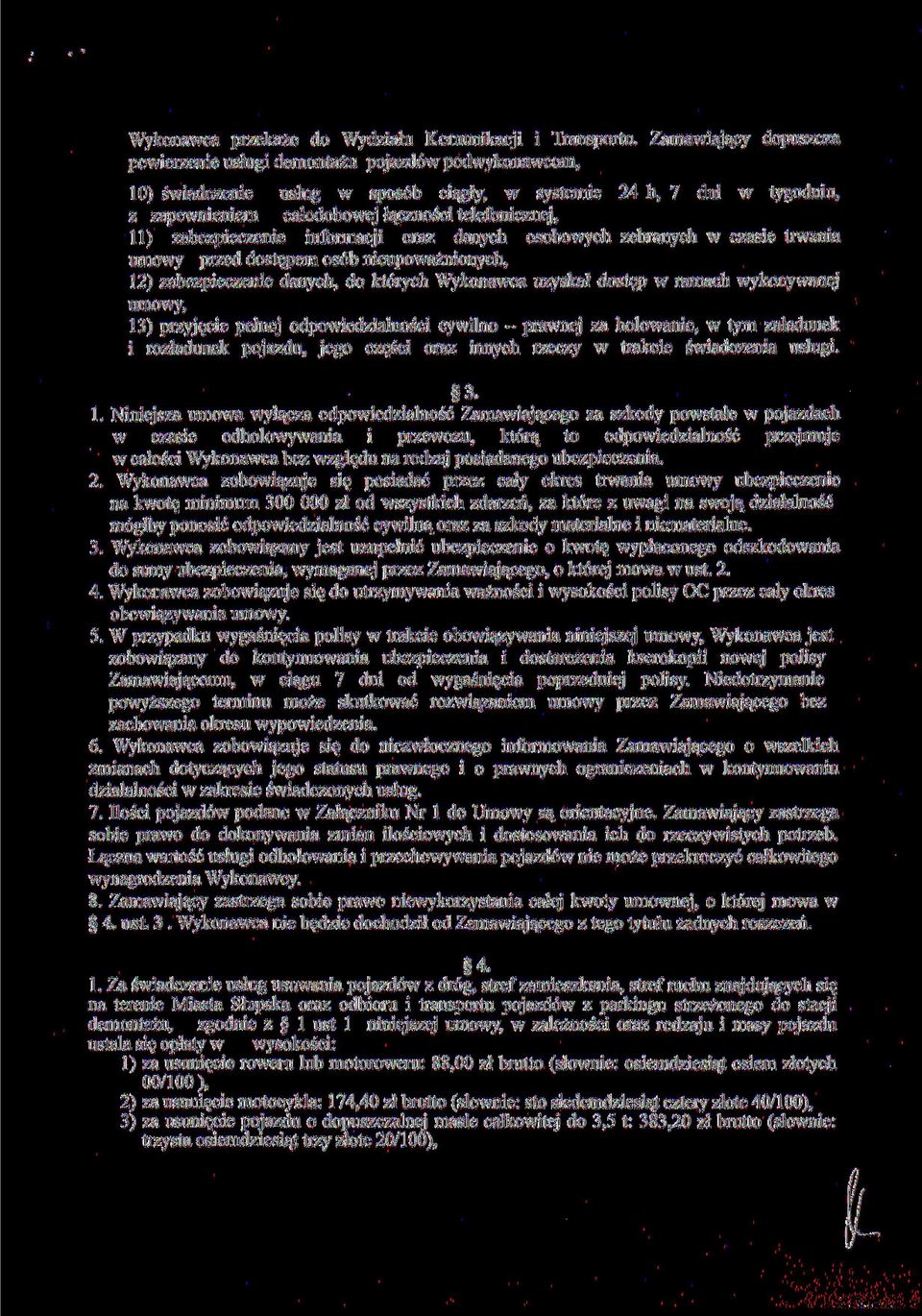 telefonicznej, 11) zabezpieczenie informacji oraz danych osobowych zebranych w czasie trwania umowy przed dostępem osób nieupoważnionych, 12) zabezpieczenie danych, do których Wykonawca uzyskał