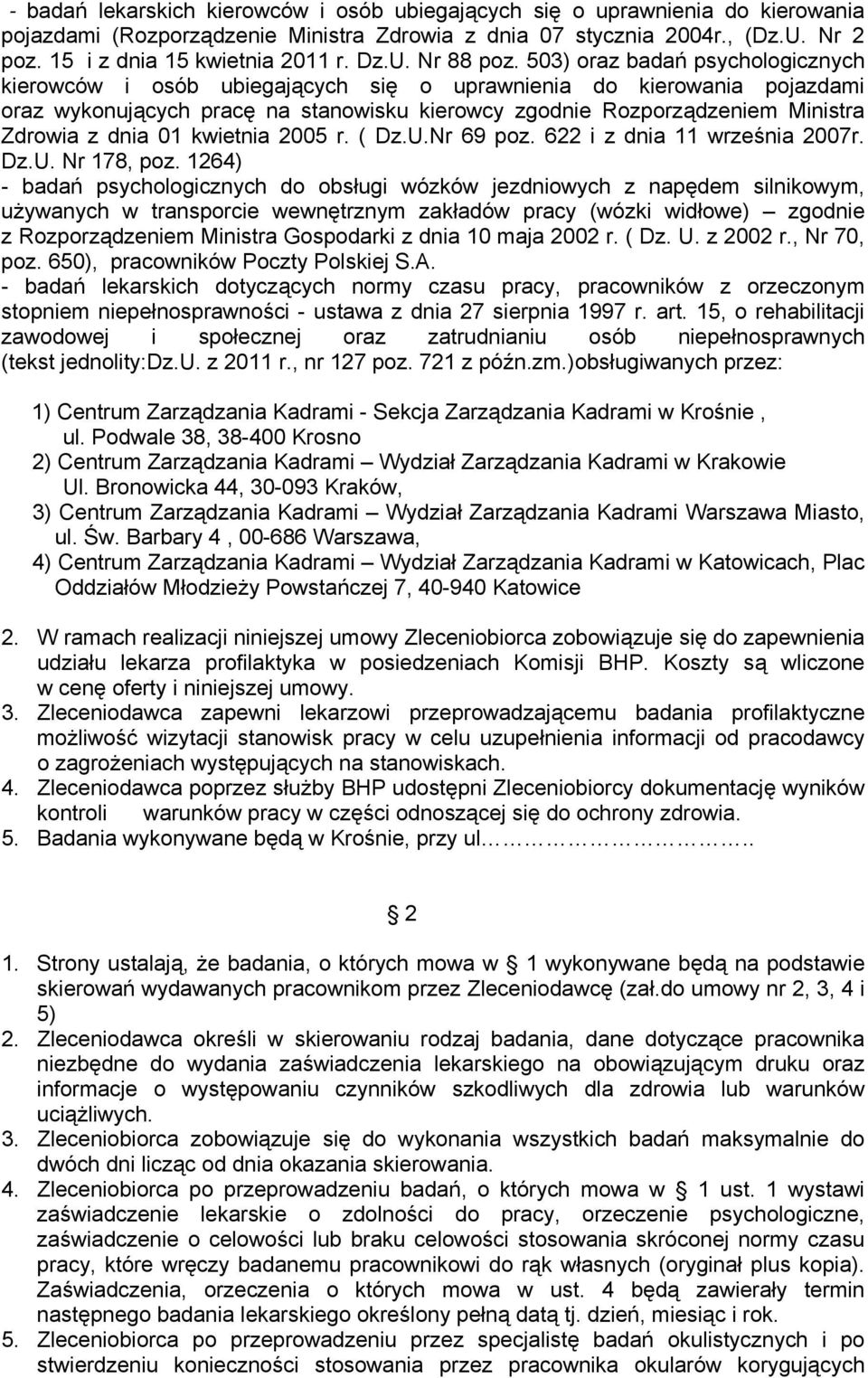 503) oraz badań psychologicznych kierowców i osób ubiegających się o uprawnienia do kierowania pojazdami oraz wykonujących pracę na stanowisku kierowcy zgodnie Rozporządzeniem Ministra Zdrowia z dnia