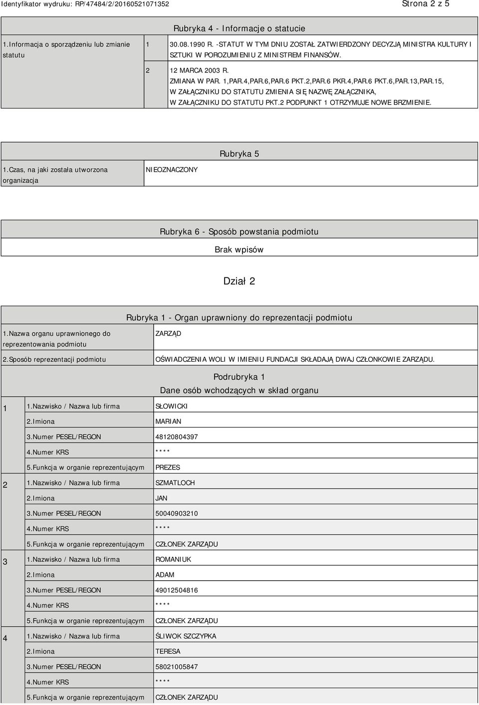 15, W ZAŁĄCZNIKU DO STATUTU ZMIENIA SIĘ NAZWĘ ZAŁĄCZNIKA, W ZAŁĄCZNIKU DO STATUTU PKT.2 PODPUNKT 1 OTRZYMUJE NOWE BRZMIENIE. Rubryka 5 1.