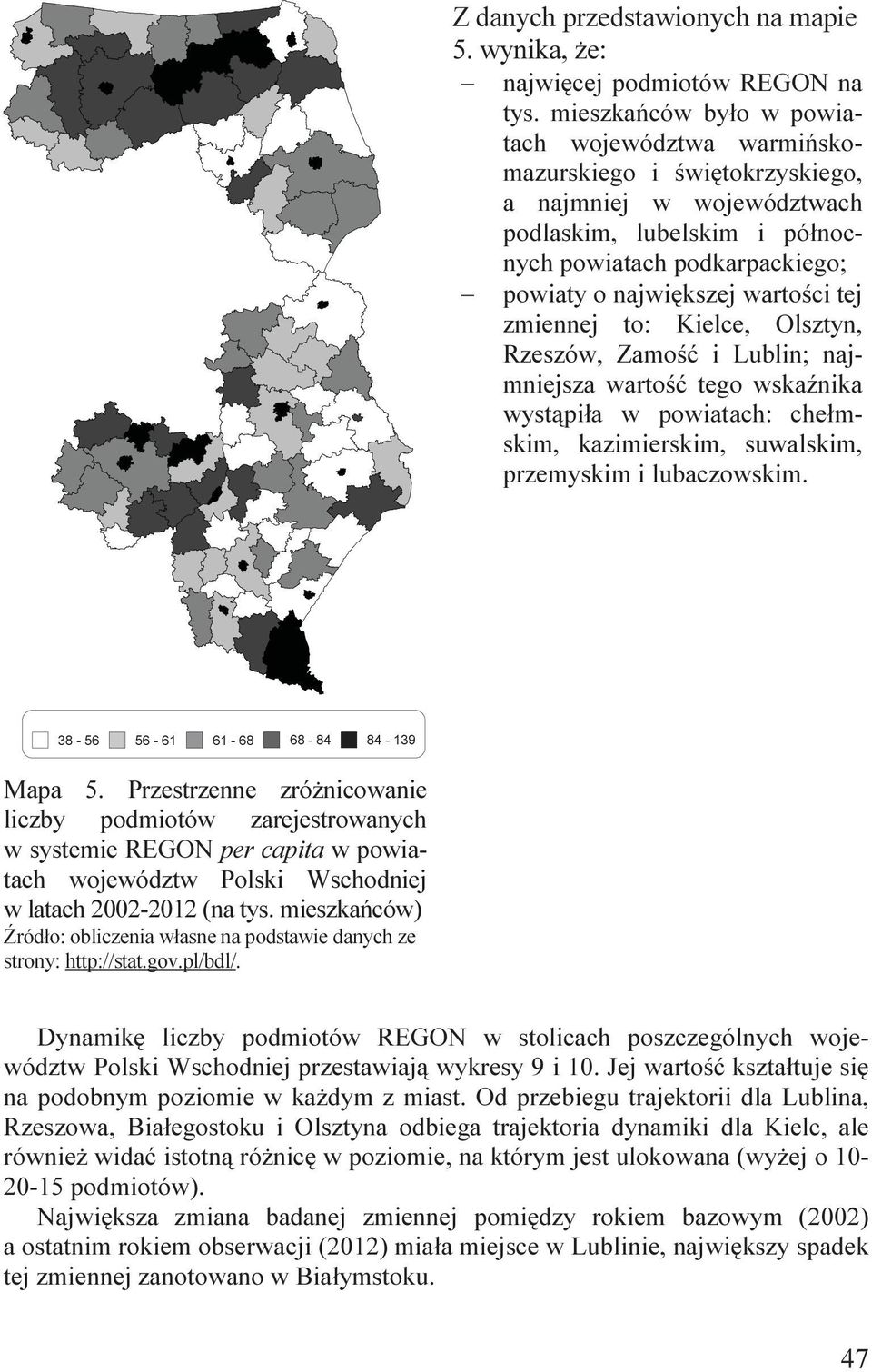 Kelce, Olsztyn, Rzeszów, Zamość Lubln; najmnejsza wartość tego wskaźnka wystąpła w powatach: chełmskm, kazmerskm, suwalskm, przemyskm lubaczowskm. 38-56 56-61 61-68 68-84 84-139 Mapa 5.