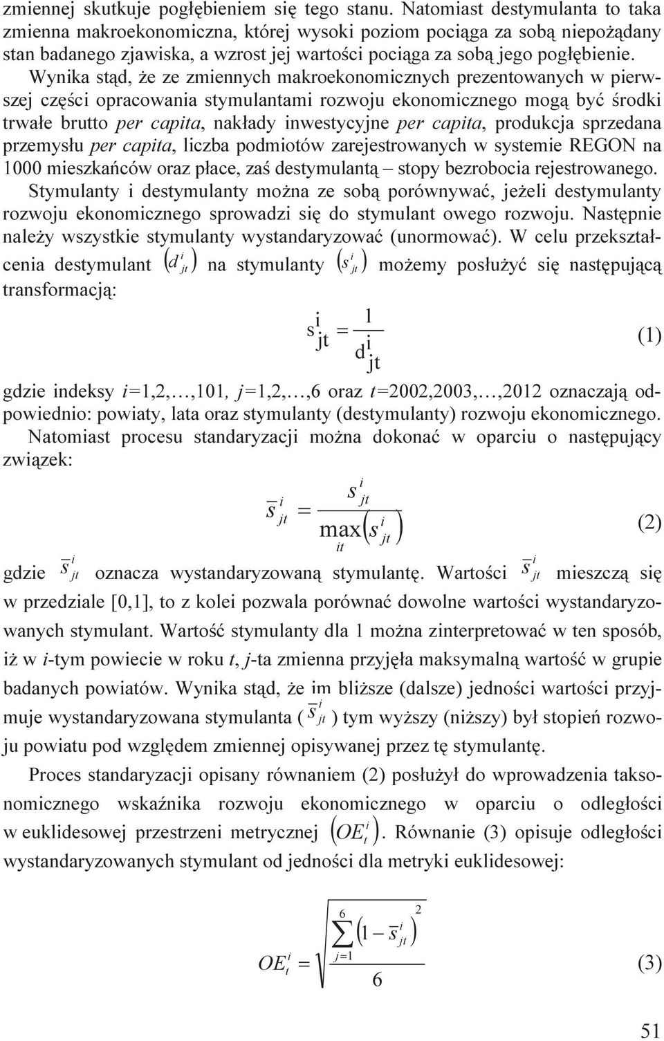 Wynka stąd, że ze zmennych makroekonomcznych prezentowanych w perwszej częśc opracowana stymulantam rozwoju ekonomcznego mogą być środk trwałe brutto per capta, nakłady nwestycyjne per capta,