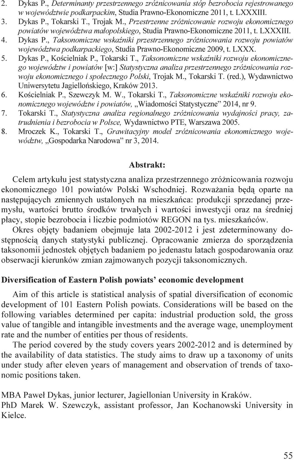 , Taksonomczne wskaźnk przestrzennego zróżncowana rozwoju powatów województwa podkarpackego, Studa Prawno-Ekonomczne 2009, t. LXXX. 5. Dykas P., Koścelnak P., Tokarsk T.