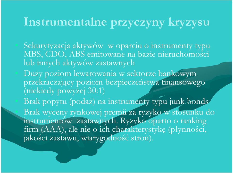 (niekiedy powyŝej 30:1) Brak popytu (podaŝ) na instrumenty typu junk bonds Brak wyceny rynkowej premii za ryzyko w stosunku do