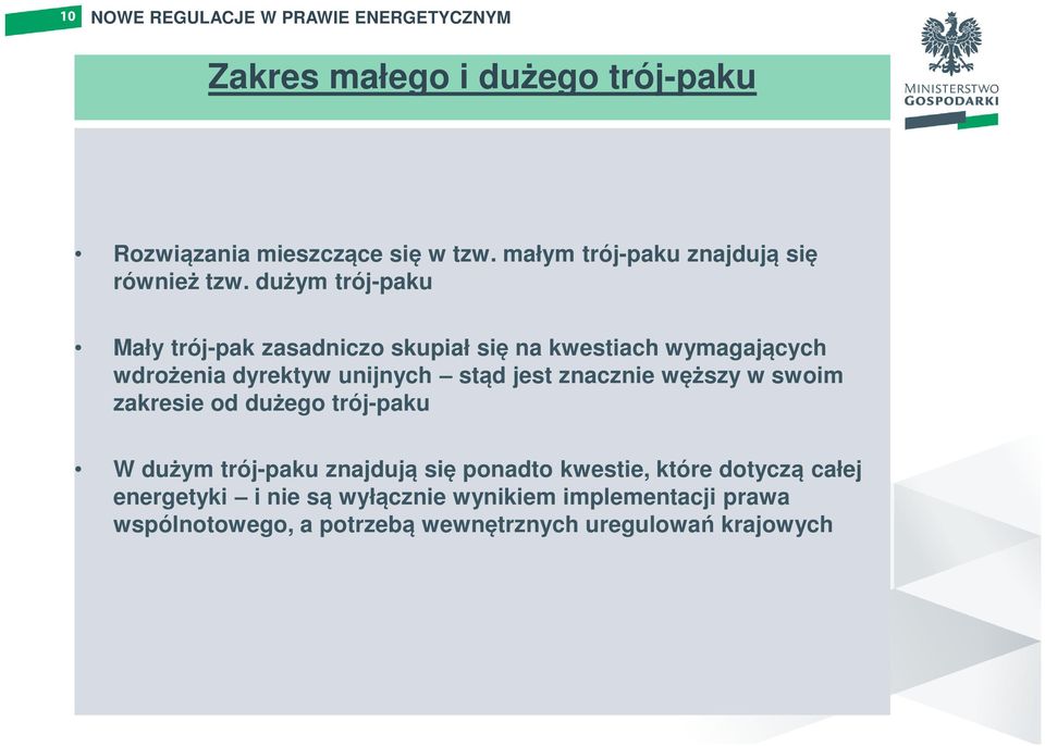 znacznie węższy w swoim zakresie od dużego trój-paku W dużym trój-paku znajdują się ponadto kwestie, które dotyczą