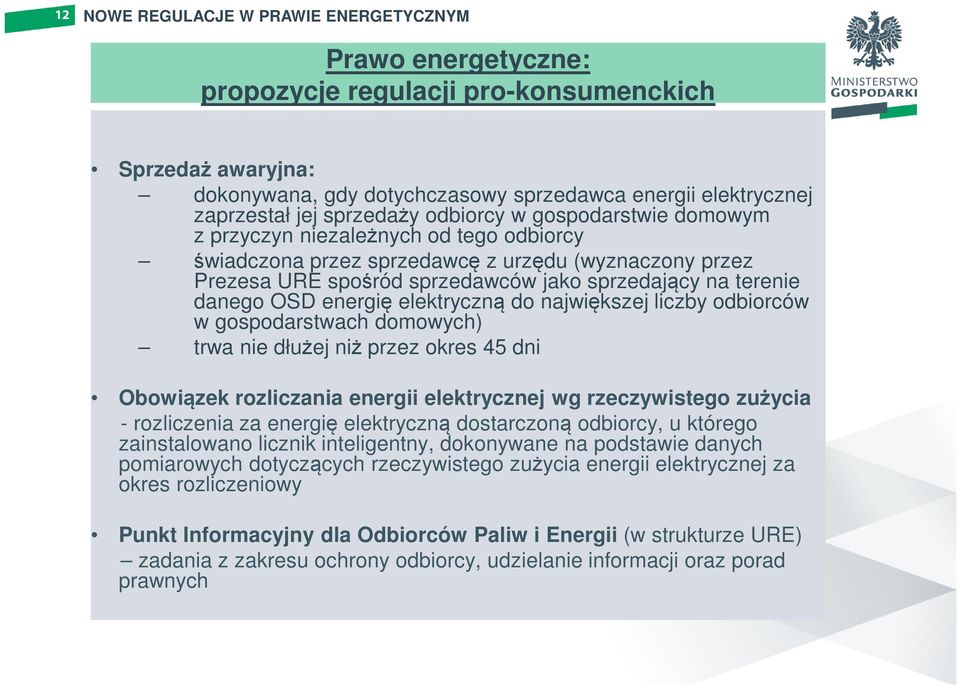 największej liczby odbiorców w gospodarstwach domowych) trwa nie dłużej niż przez okres 45 dni Obowiązek rozliczania energii elektrycznej wg rzeczywistego zużycia - rozliczenia za energię elektryczną