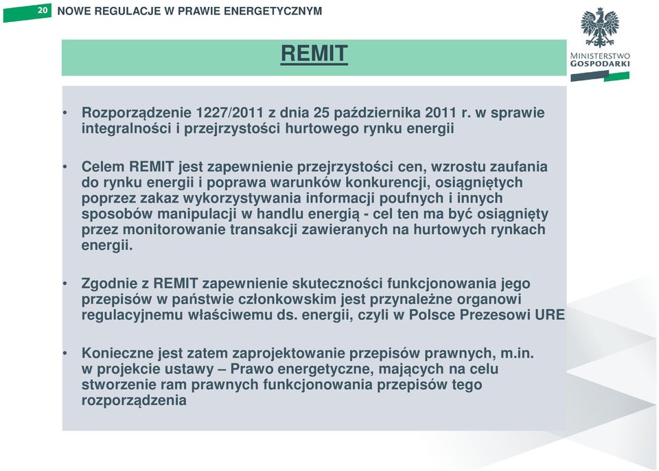 poprzez zakaz wykorzystywania informacji poufnych i innych sposobów manipulacji w handlu energią - cel ten ma być osiągnięty przez monitorowanie transakcji zawieranych na hurtowych rynkach energii.