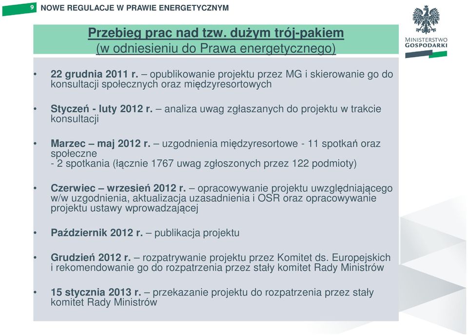 uzgodnienia międzyresortowe - 11 spotkań oraz społeczne - 2 spotkania (łącznie 1767 uwag zgłoszonych przez 122 podmioty) Czerwiec wrzesień 2012 r.