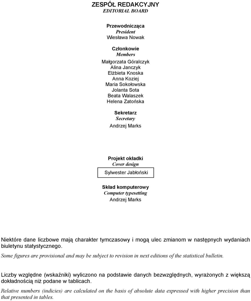 tymczasowy i mogą ulec zmianom w następnych wydaniach biuletynu statystycznego. Some figures are provisional and may be subject to revision in next editions of the statistical bulletin.