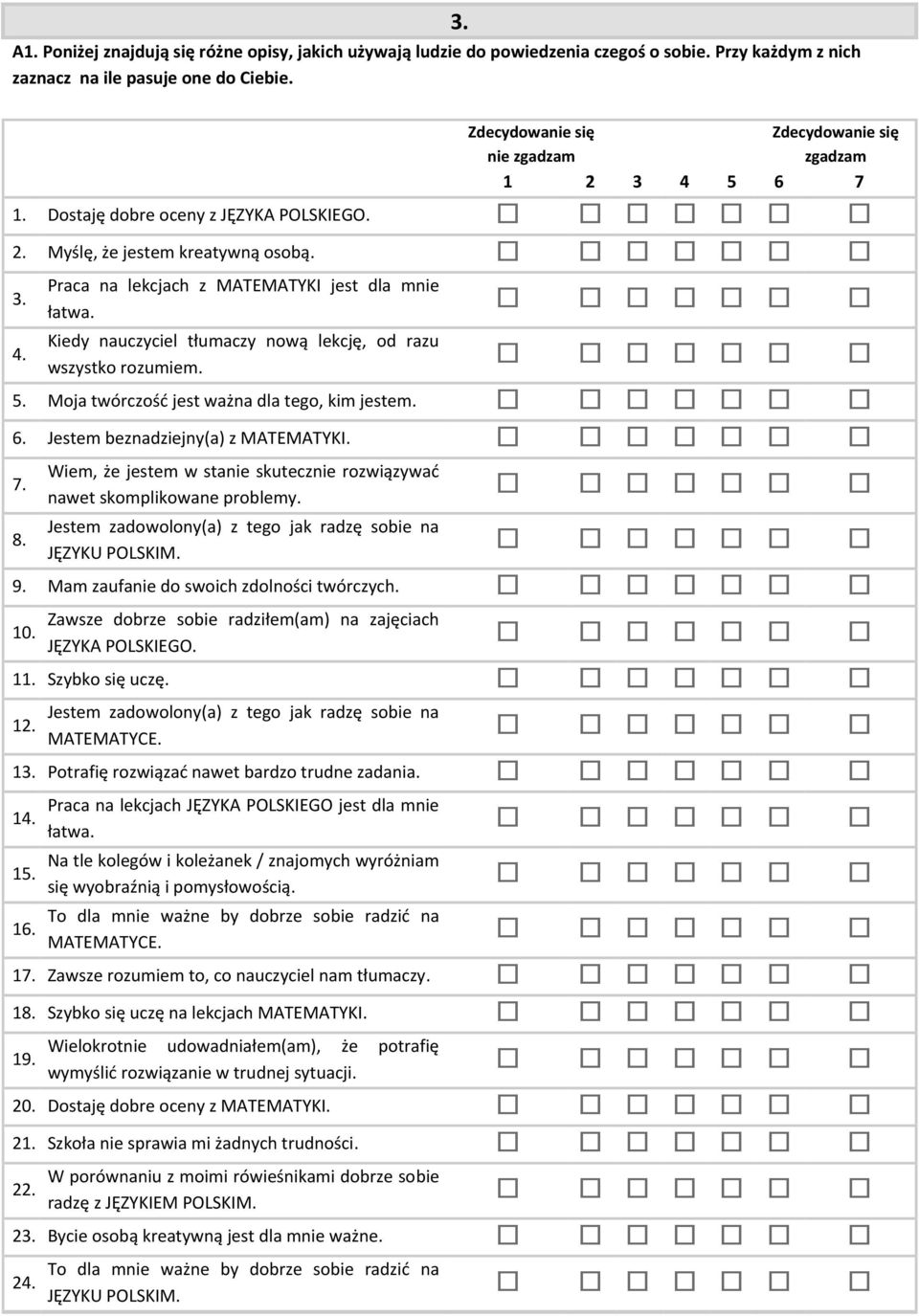 Kiedy nauczyciel tłumaczy nową lekcję, od razu wszystko rozumiem. 5. Moja twórczość jest ważna dla tego, kim jestem. 6. Jestem beznadziejny(a) z MATEMATYKI. 7. 8.