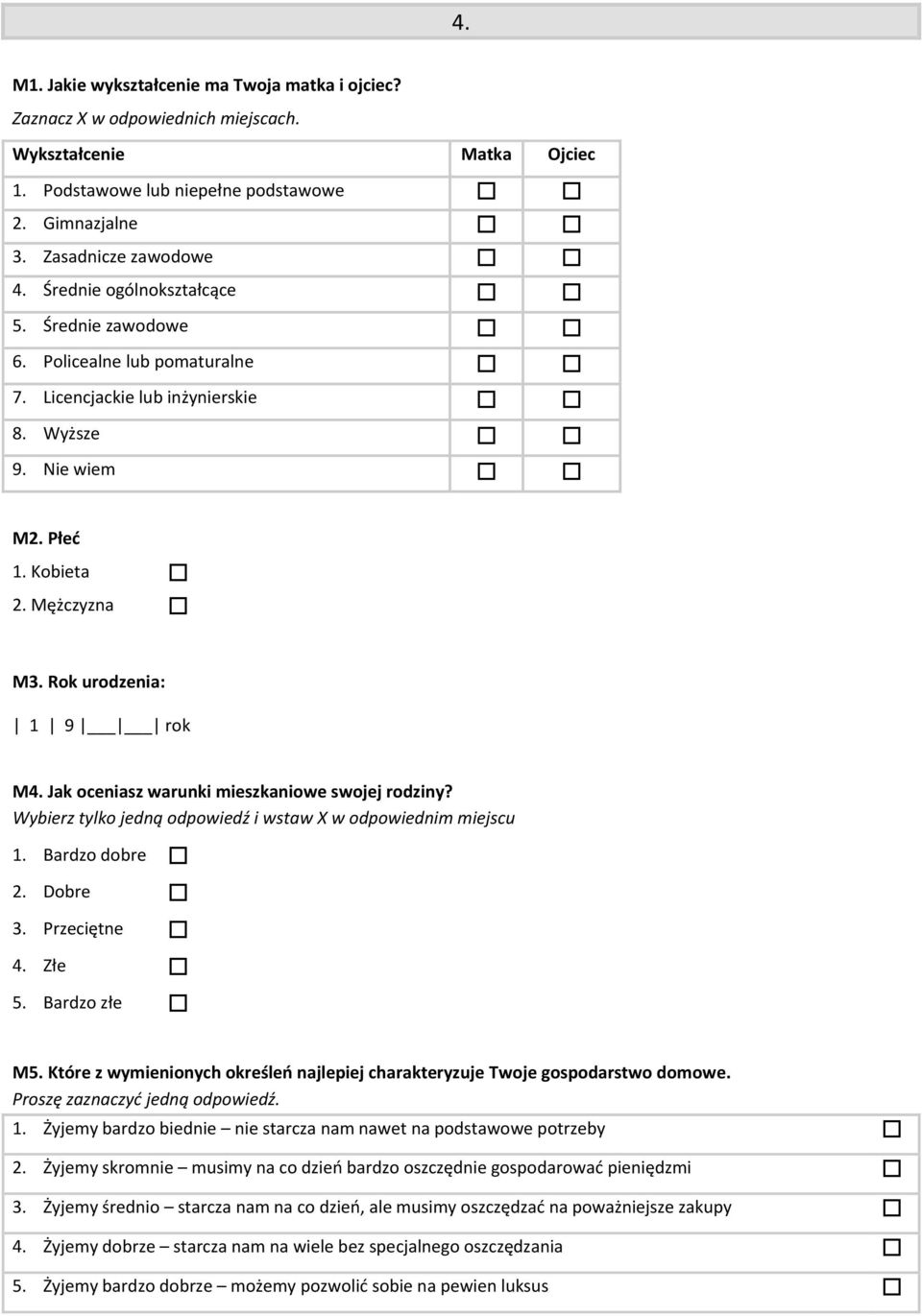 Jak oceniasz warunki mieszkaniowe swojej rodziny? Wybierz tylko jedną odpowiedź i wstaw X w odpowiednim miejscu 1. Bardzo dobre 2. Dobre 3. Przeciętne 4. Złe 5. Bardzo złe M5.