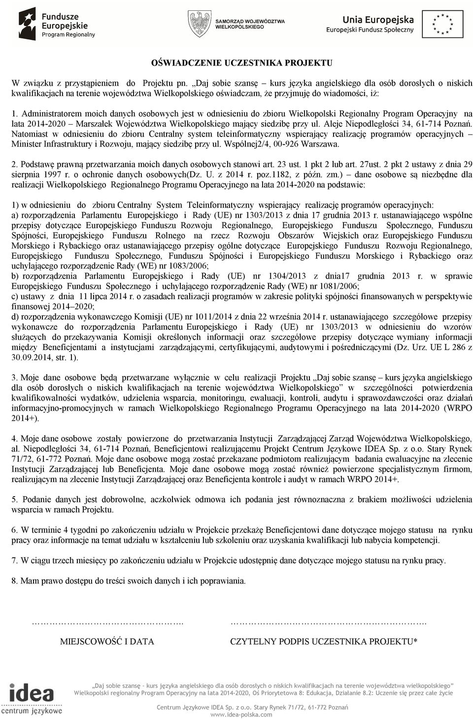 Administratorem moich danych osobowych jest w odniesieniu do zbioru Wielkopolski Regionalny Program Operacyjny na lata 2014-2020 Marszałek Województwa Wielkopolskiego mający siedzibę przy ul.