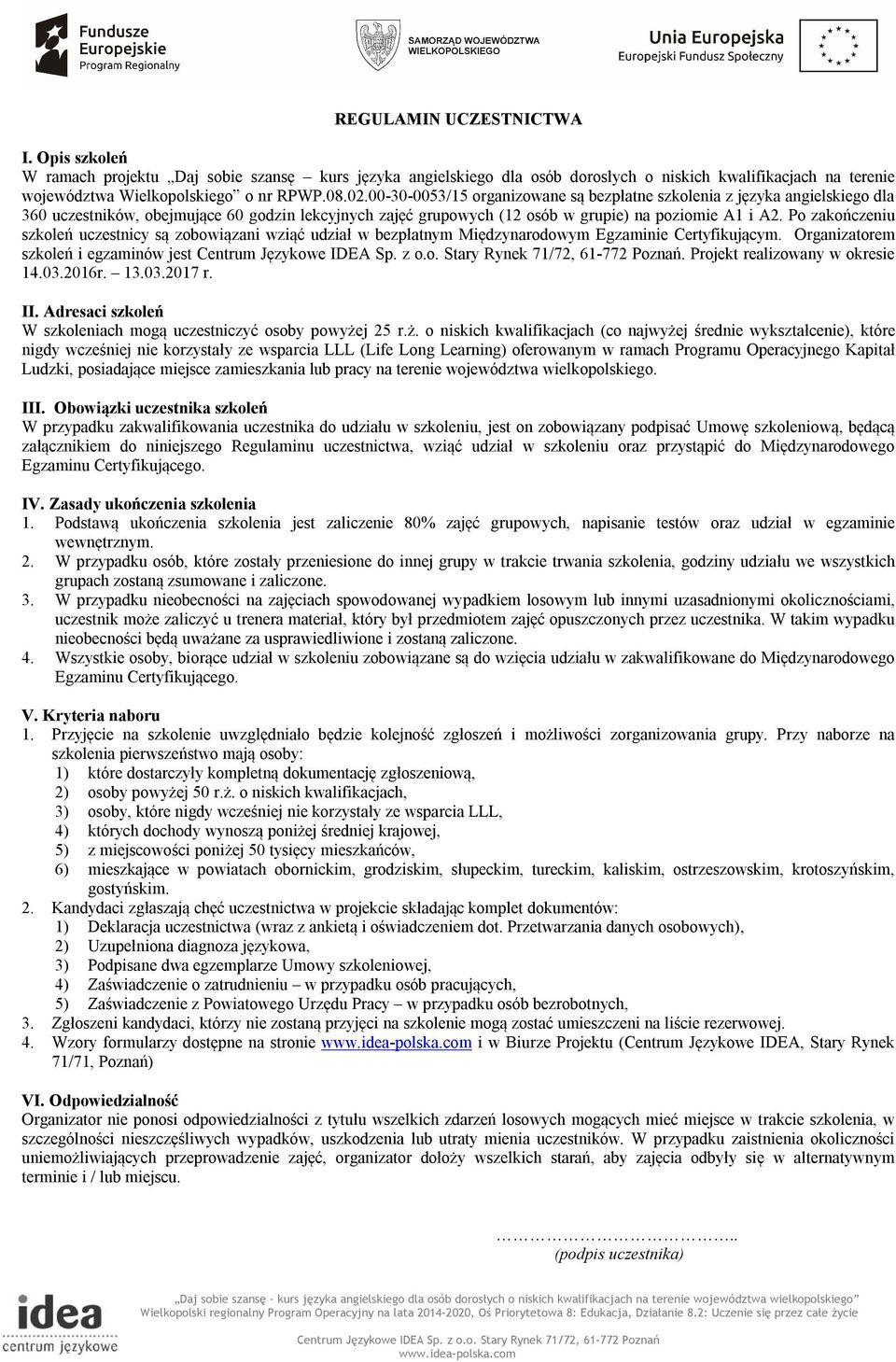 Po zakończeniu szkoleń uczestnicy są zobowiązani wziąć udział w bezpłatnym Międzynarodowym Egzaminie Certyfikującym. Organizatorem szkoleń i egzaminów jest. Projekt realizowany w okresie 14.03.2016r.