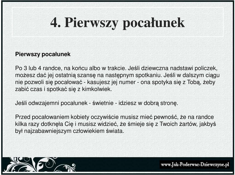 Jeśli w dalszym ciągu nie pozwoli się pocałować - kasujesz jej numer - ona spotyka się z Tobą, Ŝeby zabić czas i spotkać się z kimkolwiek.