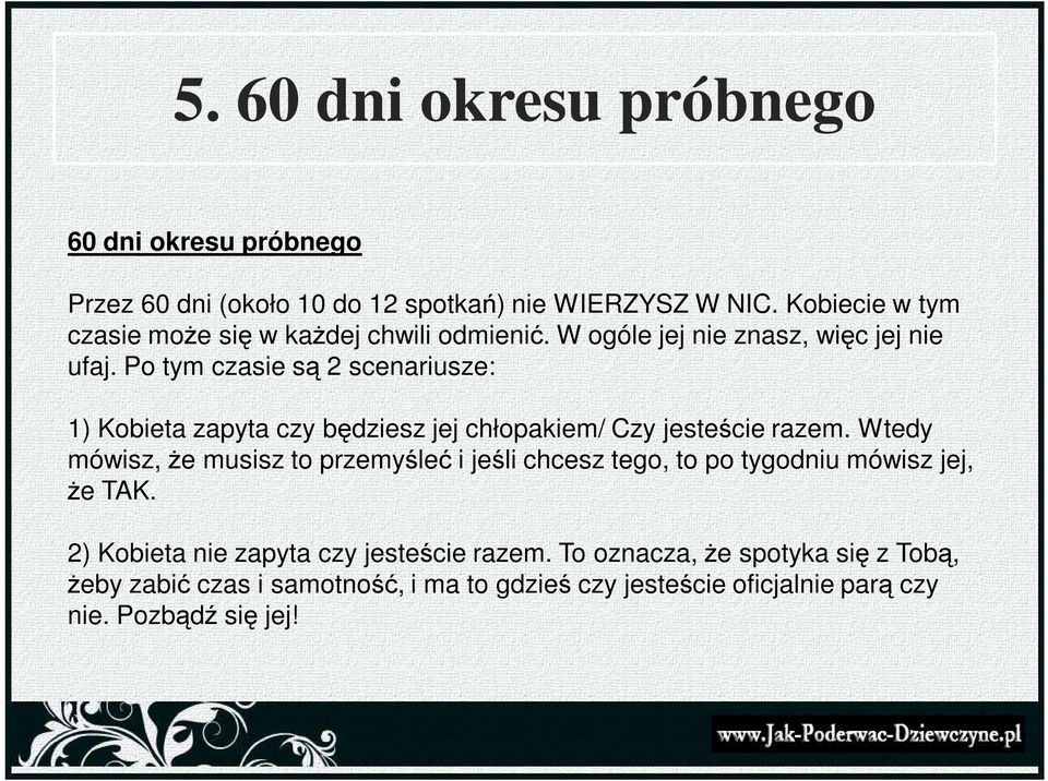 Po tym czasie są 2 scenariusze: 1) Kobieta zapyta czy będziesz jej chłopakiem/ Czy jesteście razem.