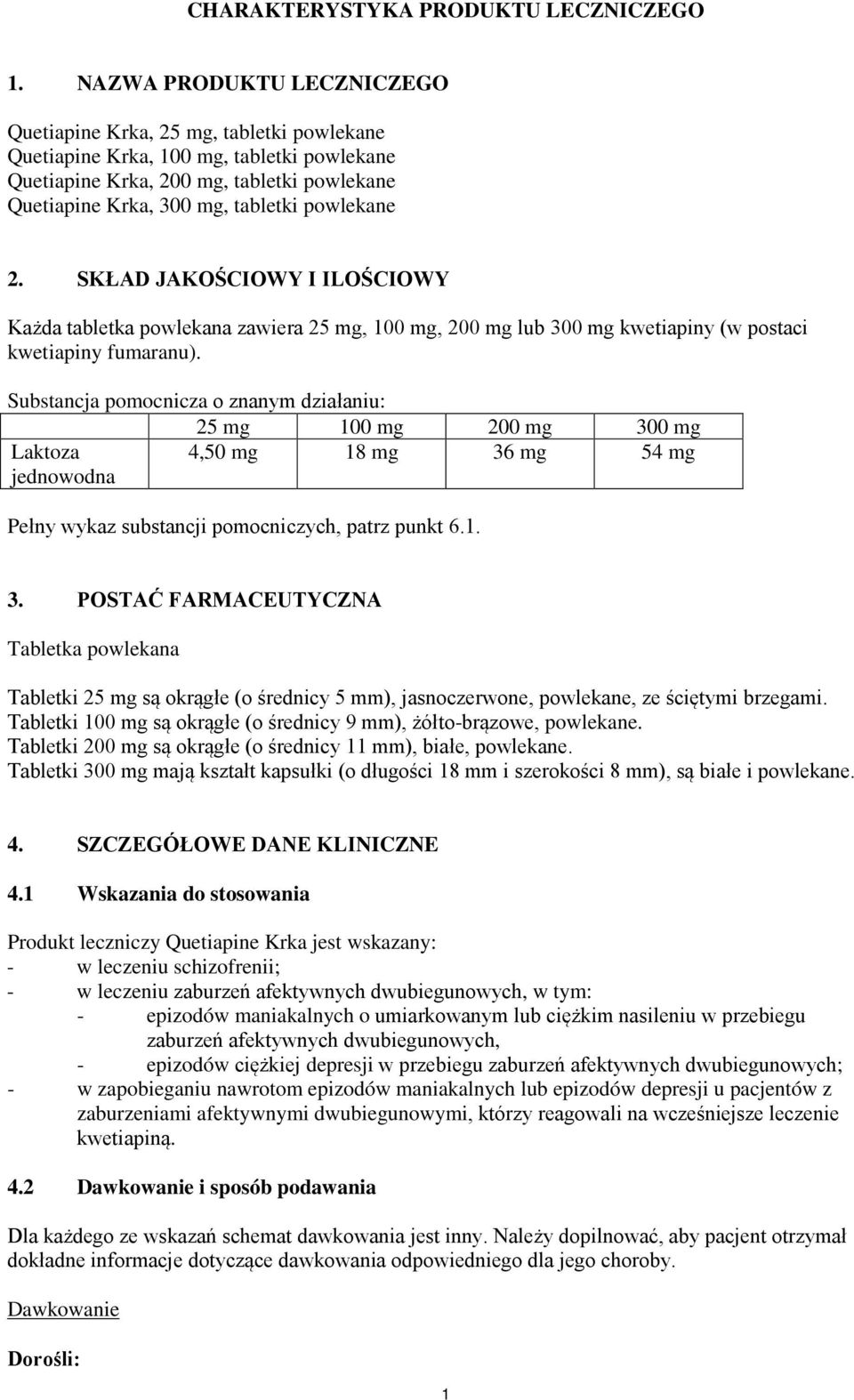 powlekane 2. SKŁAD JAKOŚCIOWY I ILOŚCIOWY Każda tabletka powlekana zawiera 25 mg, 100 mg, 200 mg lub 300 mg kwetiapiny (w postaci kwetiapiny fumaranu).