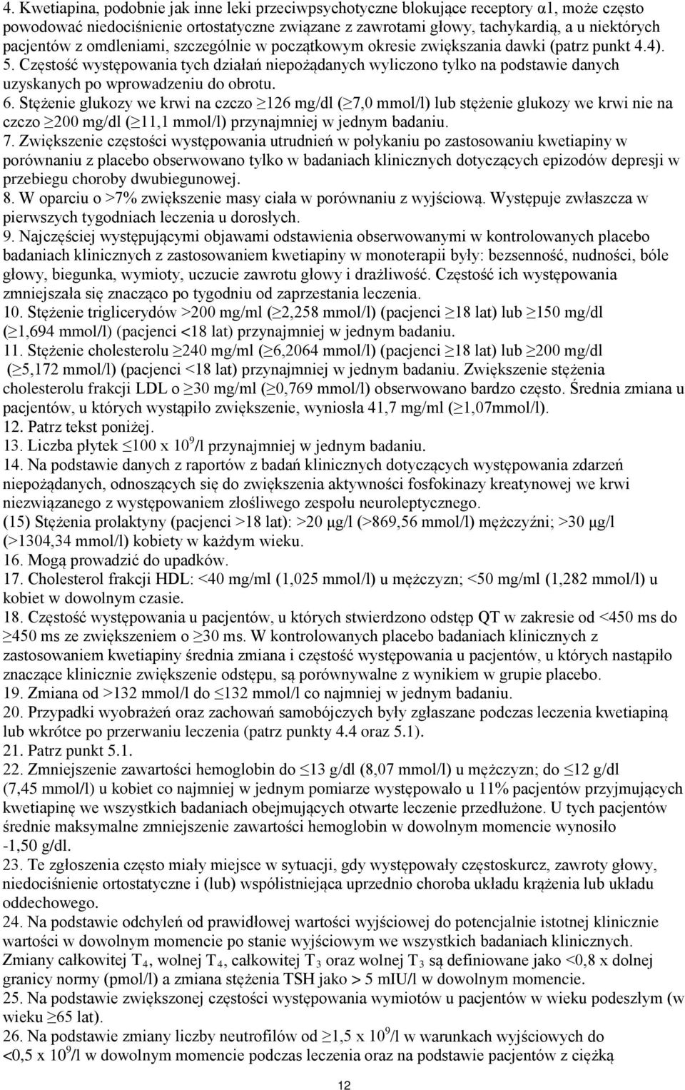 Częstość występowania tych działań niepożądanych wyliczono tylko na podstawie danych uzyskanych po wprowadzeniu do obrotu. 6.