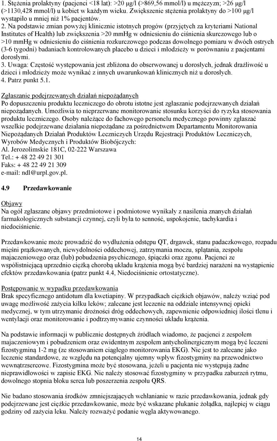 Na podstawie zmian powyżej klinicznie istotnych progów (przyjętych za kryteriami National Institutes of Health) lub zwiększenia >20 mmhg w odniesieniu do ciśnienia skurczowego lub o >10 mmhg w