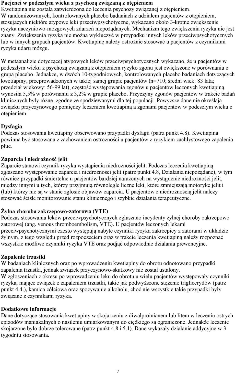 naczyniowo-mózgowych zdarzeń niepożądanych. Mechanizm tego zwiększenia ryzyka nie jest znany.