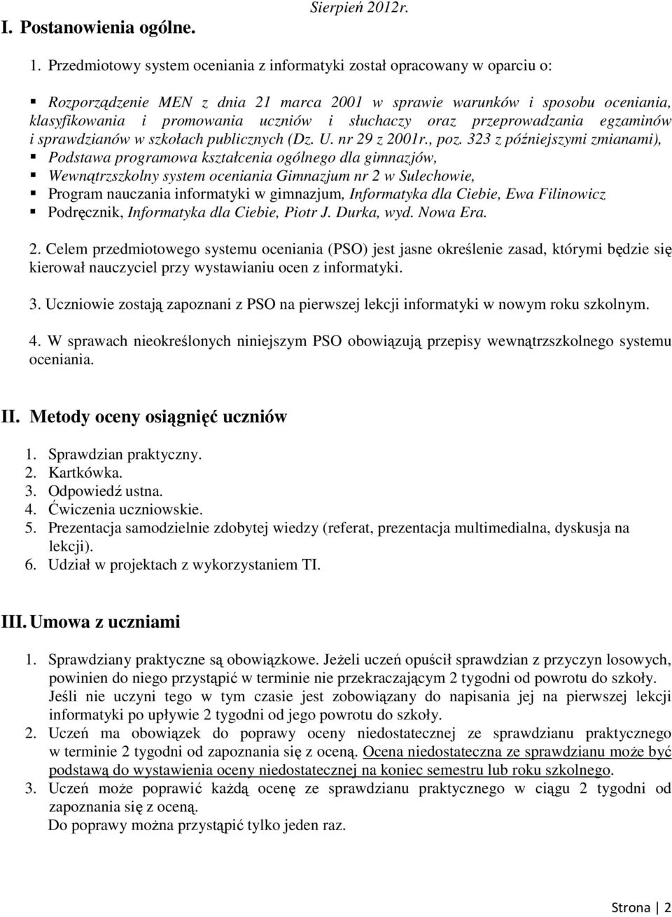 słuchaczy oraz przeprowadzania egzaminów i sprawdzianów w szkołach publicznych (Dz. U. nr 29 z 2001r., poz.