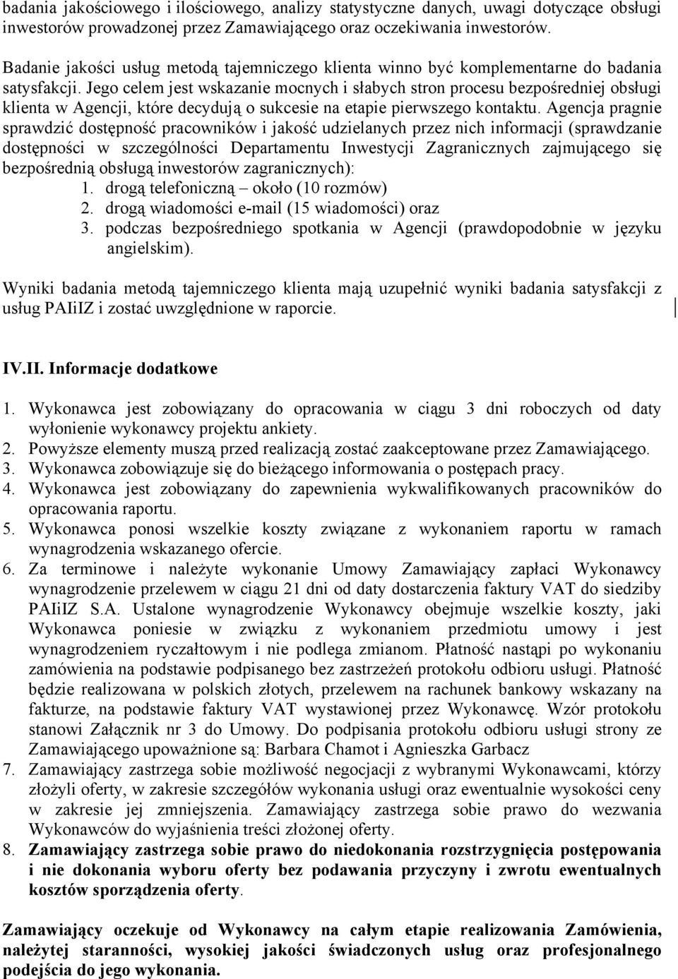 Jego celem jest wskazanie mocnych i słabych stron procesu bezpośredniej obsługi klienta w Agencji, które decydują o sukcesie na etapie pierwszego kontaktu.