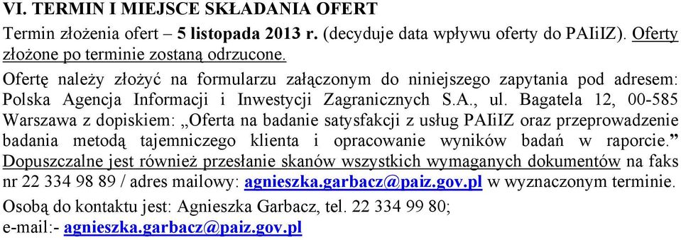 Bagatela 12, 00-585 Warszawa z dopiskiem: Oferta na badanie satysfakcji z usług PAIiIZ oraz przeprowadzenie badania metodą tajemniczego klienta i opracowanie wyników badań w raporcie.