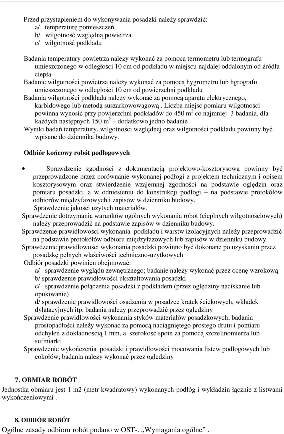 hgrografu umieszczonego w odległości 10 cm od powierzchni podkładu Badania wilgotności podkładu naleŝy wykonać za pomocą aparatu elektrycznego, karbidowego lub metodą suszarkowowagową.