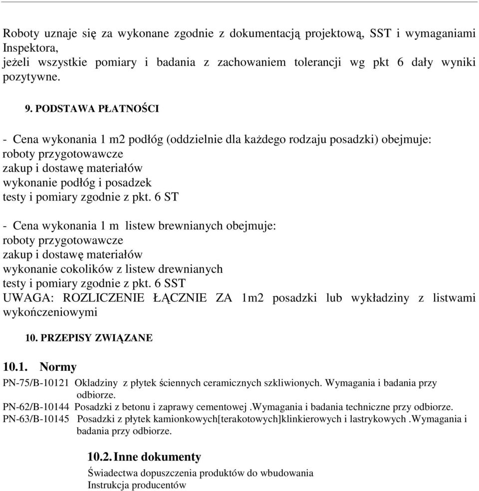 zgodnie z pkt. 6 ST - Cena wykonania 1 m listew brewnianych obejmuje: roboty przygotowawcze zakup i dostawę materiałów wykonanie cokolików z listew drewnianych testy i pomiary zgodnie z pkt.