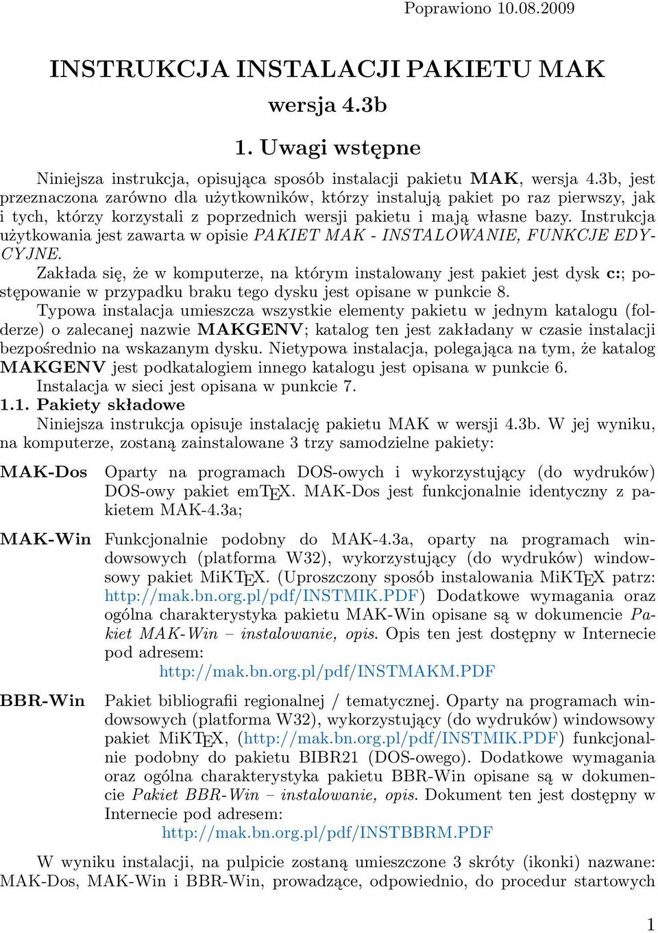 Instrukcja użytkowania jest zawarta w opisie PAKIET MAK - INSTALOWANIE, FUNKCJE EDY- CYJNE.